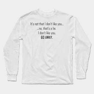 I Don't Like You Long Sleeve T-Shirt